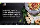 Restaurant Frankfurt Airport: Klubklassenziel für Geschmack und Service