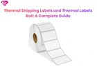Thermal Shipping Labels and Thermal Labels Roll: A Complete Guide
