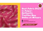 Best Fabric Store in Jaipur: Authentic Textiles Now Online at Mitaara