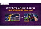 Why Live Cricket Scores LAG BEHIND IPL Matches