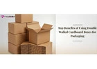 Top Benefits of Using Double Walled Cardboard Boxes for Packaging