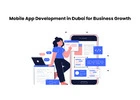 Mobile App Development in Dubai for Business Growth