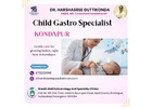 Child Gastro Specialist Kondapur | Dr. Harshasree