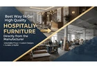 Best Way to Get High Quality Hospitality Furniture Directly from the Manufacturer