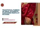 Traditional Fabrics of India: Authentic Sanganeri Prints at Mitaara