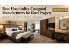 Best Hospitality Casegood Manufacturers for Hotel Projects