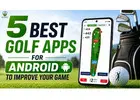 5 Best Golf Apps for Android to Improve Your Game
