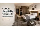 Custom Hospitality Casegoods for Hotel Renovations