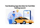 Taxi Booking App Like Uber for Fast Ride Hailing Launch