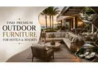 Find Premium Outdoor Furniture for Hotels & Resorts