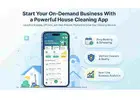 Start Your On-Demand Business With a Powerful House Cleaning App