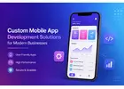Custom Mobile App Development Solutions for Modern Businesses