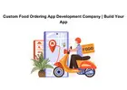 Custom Food Ordering App Development Company | Build Your App