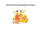 Build the Best House Cleaning App for Your Startup