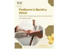 Pamper Your Feet with the Right Pedicure in Bandra West