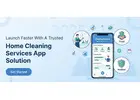 Launch Faster With a Trusted Home Cleaning Services App Solution