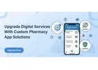 Upgrade Digital Services With Custom medicine app solutions