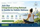 Join Our Integrated Living Retreat in Seattle for Holistic Wellness