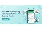 Build a Modern Cleaning Marketplace With an uber cleaning service