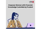 Empower Women with Financial Knowledge | LakshMe by Prudent -