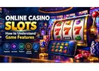 Online Casino Slots: Features And How They Work