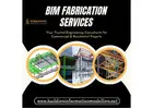 Get Cost-Effective BIM Fabrication Services for Accurate Project Detailing