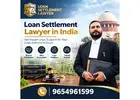 Loan Settlement Lawyer in India – Get Professional Legal Guidance