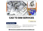 Get CAD to BIM Services That Balance Affordability, Detail, and Accuracy
