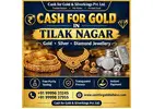 Cash For Gold in Tilak Nagar with Safe Gold Testing