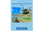 Customised Vacation Specialists in Italy: Craft Your Dream Trip