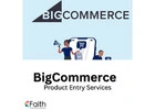 BigCommerce Data Entry Services for eCommerce Excellence