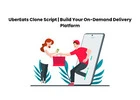 UberEats Clone Script | Build Your On-Demand Delivery Platform