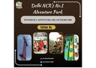 Delhi NCR’s No.1 Spot for Family Fun & Adventure