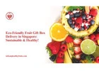 Eco-Friendly Fruit Gift Box Delivery in Singapore: Sustainable & Healthy!