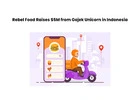 Rebel Food Raises $5M from Gojek Unicorn in Indonesia