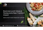 Business Lunch Ideas at Restaurants Near Frankfurt Airport