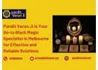 Pandit Varun Ji is Your Go-to Black Magic Specialist in Melbourne for Effective and Reliable Solutio