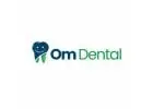 OM Dental Clinic- Best Dental clinic in Kokapet,Hyderabad