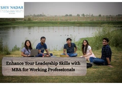 Enhance Your Leadership Skills with MBA for Working Professionals at Shiv Nadar University Enhance Your Leadership Skills with MBA for Working Professionals at Shiv Nadar University