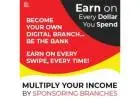 BECOME YOUR OWN DIGITAL BRANCH Earn On Every Swipe, Every Time! Multiply Your Income By Sponsoring