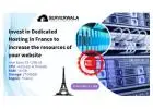 Invest in Dedicated Hosting in France to increase the resources of your website