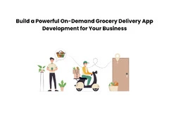 Build a Powerful On-Demand Grocery Delivery App Development for Your Business Build a Powerful On-Demand Grocery Delivery App Development for Your Business
