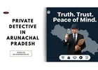 Private Detective in Arunachal Pradesh
