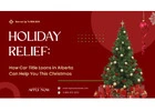Holiday Relief: How Car Title Loans in Alberta Can Help You This Christmas
