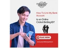 How To Link My Bank Account to an Online Cricket Betting ID?