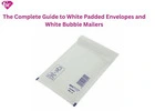 The Complete Guide to White Padded Envelopes and White Bubble Mailers