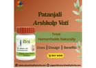 Treat your Hemorrhoids Naturally with Patanjali Arshkalp Vati